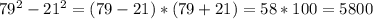 79^2-21^2=(79-21)*(79+21)=58*100=5800