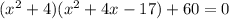 (x^2+4)(x^2+4x-17)+60=0