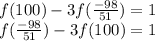 f(100)-3f( \frac{-98}{51})=1\\ &#10;f(\frac{-98}{51})-3f(100)=1\\