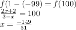 f(1-(-99)=f(100)\\ &#10; \frac{2x+2}{3-x}=100\\&#10; x=\frac{-149}{51}