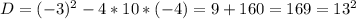 D=(-3)^2-4*10*(-4)=9+160=169=13^2