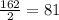 \frac{162}{2}=81