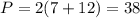 P = 2(7+12)=38