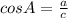 cosA= \frac{a}{c}