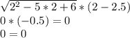 \sqrt{2^{2}-5*2+6 } *(2-2.5)\\0*(-0.5)=0\\0=0