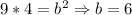 9*4=b^2\Rightarrow b = 6