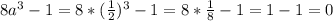 8a^3-1=8*( \frac{1}{2})^3-1=8* \frac{1}{8}-1=1-1=0