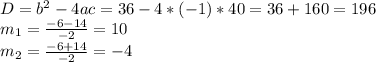 D=b^{2}-4ac=36-4*(-1)*40=36+160=196 \\m_{1}= \frac{-6-14}{-2}=10 \\m_{2}= \frac{-6+14}{-2}=-4