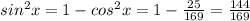 sin^{2} x = 1 - cos^{2} x = 1 - \frac{25}{169} = \frac{144}{169}