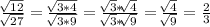 \frac{ \sqrt[]{12} }{ \sqrt[]{27} } = \frac{ \sqrt[]{3*4} }{ \sqrt[]{3*9} } = \frac{ \sqrt[]{3}* \sqrt[]{4} }{ \sqrt[]{3} * \sqrt[]{9} } = \frac{ \sqrt[]{4} }{ \sqrt[]{9} } = \frac{2}{3}