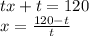 tx+t=120 \\ x= \frac{120-t}{t}