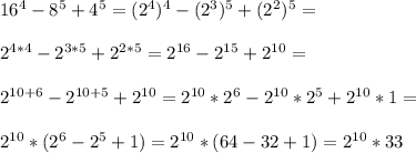 16^4-8^5+4^5=(2^4)^4-(2^3)^5+(2^2)^5=\\\\2^{4*4}-2^{3*5}+2^{2*5}=2^{16}-2^{15}+2^{10}=\\\\2^{10+6}-2^{10+5}+2^{10}=2^{10}*2^6-2^{10}*2^5+2^{10}*1=\\\\2^{10}*(2^6-2^5+1)=2^{10}*(64-32+1)=2^{10}*33