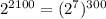 2^{2100} = (2^{7})^{300}