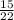 \frac{15}{22}