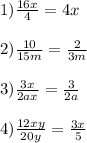 1) \frac{16x}{4} =4x \\ \\ 2) \frac{10}{15m} = \frac{2}{3m} \\ \\ 3) \frac{3x}{2ax} = \frac{3}{2a} \\ \\ 4) \frac{12xy}{20y} = \frac{3x}{5}