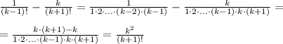 \frac{1}{(k-1)!} - \frac{k}{(k+1)!} = \frac{1}{1\cdot 2\cdot ...\cdot (k-2)\cdot (k-1)} - \frac{k}{1\cdot2\cdot ...\cdot (k-1)\cdot k\cdot (k+1)}=\\\\=\frac{k\cdot (k+1)-k}{1\cdot2\cdot ...\cdot (k-1)\cdot k\cdot (k+1)}=\frac{k^2}{(k+1)!}