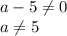 a-5 \neq 0&#10;\\\&#10;a \neq 5