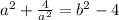 a^{2} + \frac{4}{ a^{2}} = b^{2} - 4