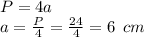 P=4a \\ a= \frac{P}{4} = \frac{24}{4} =6\,\,\, cm