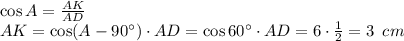 \cos A= \frac{AK}{AD} \\ AK=\cos(A-90а)\cdot AD=\cos60а\cdot AD=6\cdot \frac{1}{2} =3\,\,\, cm