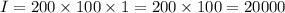 I = 200 \times100\times1 = 200\times 100 = 20000