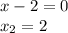 x-2=0 \\ x_2=2