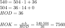 540=504\cdot1+36 \\ 504=36\cdot14+0 \\ HOD=36 \\ \\ HOK= \frac{a\cdot b}{HOD} = \frac{540\cdot504}{36} =7560