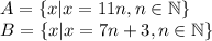 A=\{x| x=11n, n \in \mathbb {N}\}\\&#10;B=\{x| x=7n+3, n \in \mathbb {N}\}\\&#10;