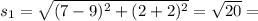 s_{1}=\sqrt{(7-9)^{2}+(2+2)^{2}}=\sqrt{20}=