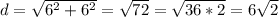 d = \sqrt{6^{2} + 6^{2} } = \sqrt{72} = \sqrt{36*2} = 6\sqrt{2}