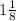 1 \frac{1}{8}