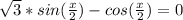 \sqrt{3}*sin(\frac{x}{2})-cos(\frac{x}{2})=0