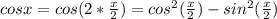 cosx=cos(2*\frac{x}{2})=cos^{2}(\frac{x}{2})-sin^{2}(\frac{x}{2})