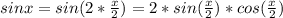 sinx=sin(2* \frac{x}{2})=2*sin(\frac{x}{2})*cos(\frac{x}{2})