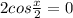 2cos\frac{x}{2}=0