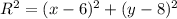 R^{2} = (x-6)^{2} + (y-8)^{2}