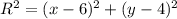 R^{2} = (x-6)^{2} + (y-4)^{2}