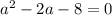 a^{2} -2a-8=0