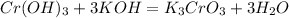 Cr(OH)_3+3KOH=K_3CrO_3+3H_2O