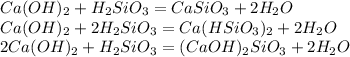 Ca(OH)_2 + H_2SiO_3 = CaSiO_3 + 2H_2O \\ Ca(OH)_2 + 2H_2SiO_3 = Ca(HSiO_3)_2 + 2H_2O \\ 2Ca(OH)_2 + H_2SiO_3 = (CaOH)_2SiO_3 + 2H_2O