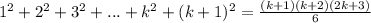 1^2+2^2+3^2+...+k^2+(k+1)^2=\frac{(k+1)(k+2)(2k+3)}{6}