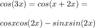 cos(3x)=cos (x+2x)=\\\\cos xcos(2x)-sin x sin(2x)