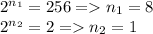 2^{n_1}=256=n_1=8\\&#10;2^{n_2}=2=n_2=1