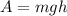 A=mgh