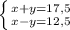 \left \{ {{x+y=17,5} \atop {x-y=12,5}} \right.