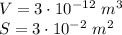 V=3\cdot10^{-12}\,\,m^3 \\ S=3\cdot 10^{-2}\,\, m^2