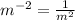 m^{-2} = \frac{1}{ m^{2}}