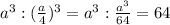 a^3:(\frac{a}{4})^3=a^3:\frac{a^3}{64}=64