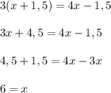 3(x + 1,5) = 4x - 1,5\\\\&#10;3x + 4,5 = 4x - 1,5\\\\&#10;4,5 + 1,5 = 4x - 3x\\\\&#10;6 = x