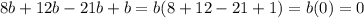 \displaystyle 8b+12b-21b+b=b(8+12-21+1)=b(0)=0